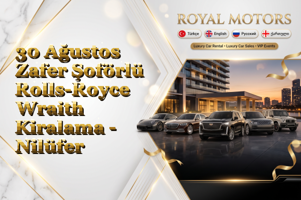 30 Ağustos Zafer Şoförlü Rolls-Royce Wraith Kiralama - Nilüfer
