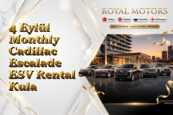 4 Eylül Monthly Cadillac Escalade ESV Rental - Kula