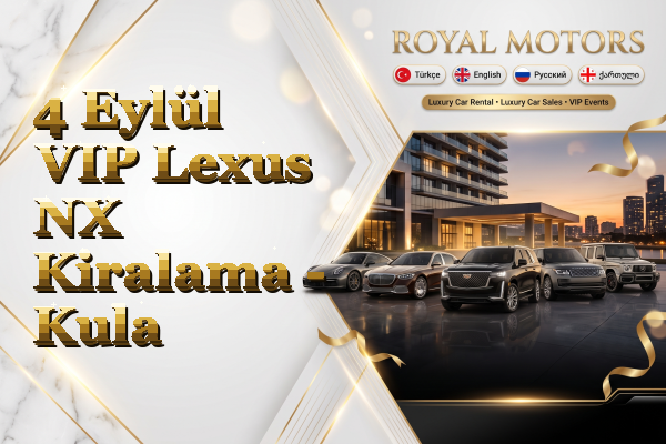 4 Eylül VIP Lexus NX Kiralama - Kula