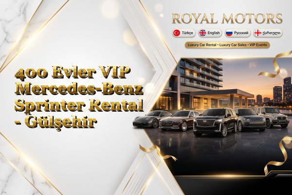 400 Evler VIP Mercedes-Benz Sprinter Rental - Gülşehir