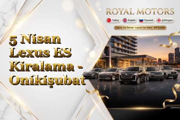 5 Nisan Lexus ES Kiralama - Onikişubat
