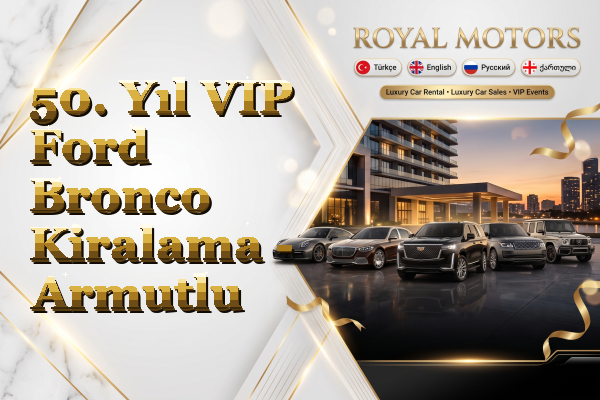 50. Yıl VIP Ford Bronco Kiralama - Armutlu