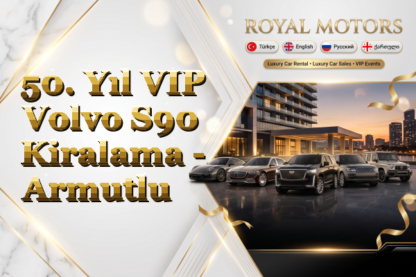 50. Yıl VIP Volvo S90 Kiralama - Armutlu