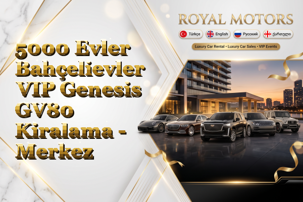 5000 Evler Bahçelievler VIP Genesis GV80 Kiralama - Merkez