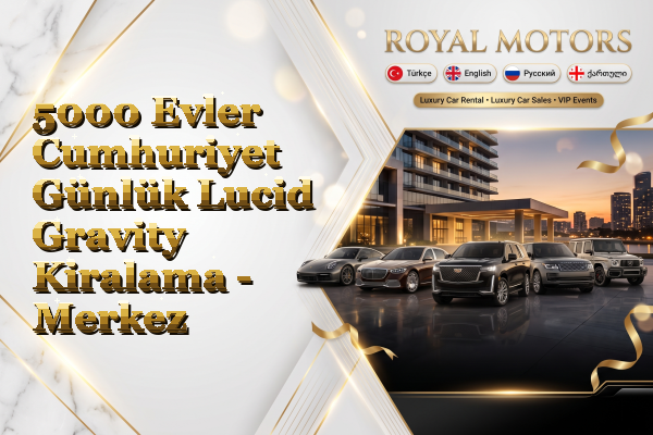5000 Evler Cumhuriyet Günlük Lucid Gravity Kiralama - Merkez