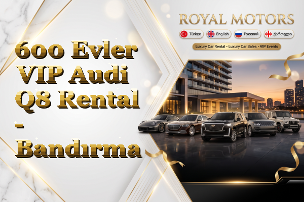 600 Evler VIP Audi Q8 Rental - Bandırma