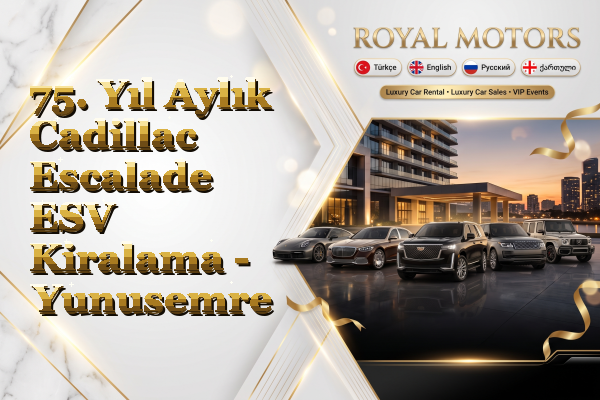 75. Yıl Aylık Cadillac Escalade ESV Kiralama - Yunusemre
