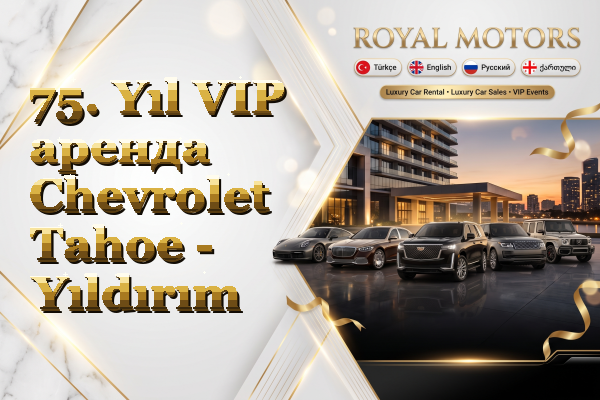 75. Yıl VIP аренда Chevrolet Tahoe - Yıldırım