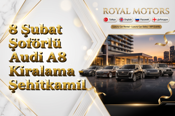 8 Şubat Şoförlü Audi A8 Kiralama - Şehitkamil