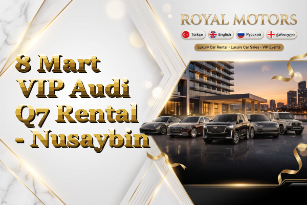 8 Mart VIP Audi Q7 Rental - Nusaybin