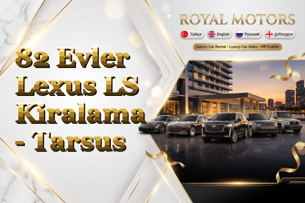 82 Evler Lexus LS Kiralama - Tarsus