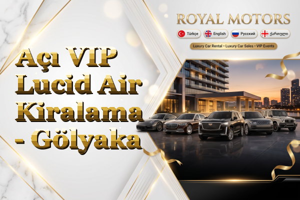 Açı VIP Lucid Air Kiralama - Gölyaka