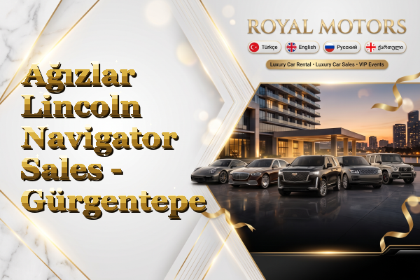 Ağızlar Lincoln Navigator Sales - Gürgentepe
