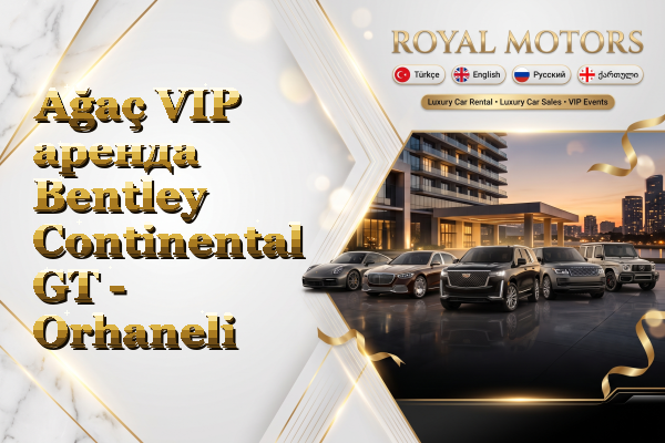 Ağaç VIP аренда Bentley Continental GT - Orhaneli