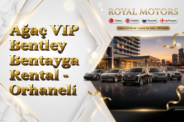 Ağaç VIP Bentley Bentayga Rental - Orhaneli