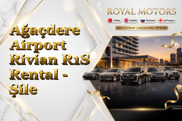 Ağaçdere Airport Rivian R1S Rental - Şile