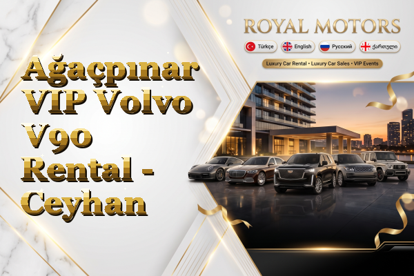 Ağaçpınar VIP Volvo V90 Rental - Ceyhan
