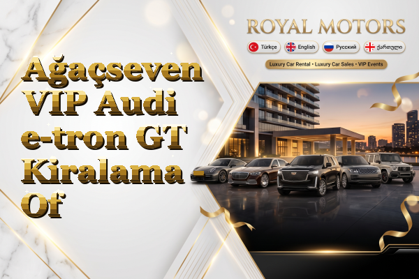 Ağaçseven VIP Audi e-tron GT Kiralama - Of