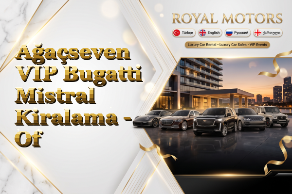 Ağaçseven VIP Bugatti Mistral Kiralama - Of