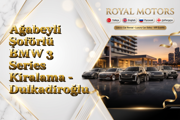 Ağabeyli Şoförlü BMW 3 Series Kiralama - Dulkadiroğlu