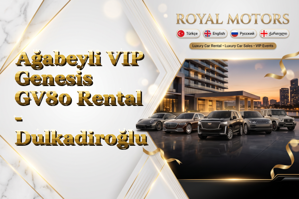 Ağabeyli VIP Genesis GV80 Rental - Dulkadiroğlu