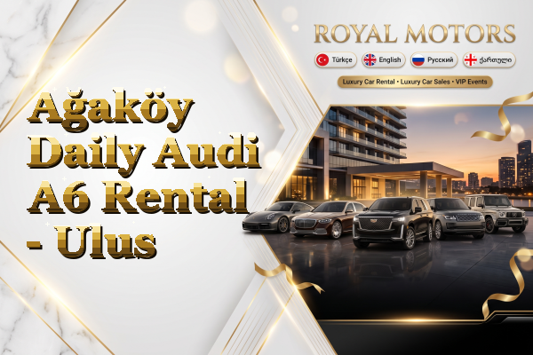 Ağaköy Daily Audi A6 Rental - Ulus