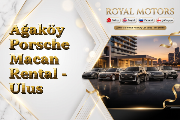 Ağaköy Porsche Macan Rental - Ulus
