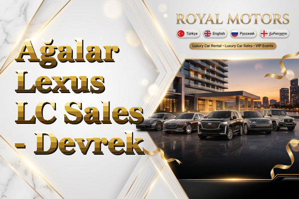 Ağalar Lexus LC Sales - Devrek