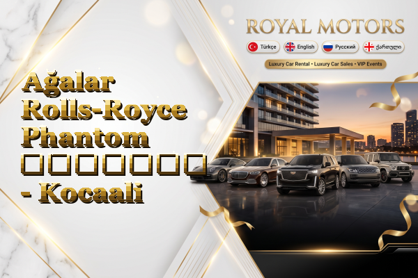 Ağalar Rolls-Royce Phantom გაყიდვა - Kocaali