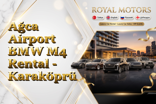 Ağca Airport BMW M4 Rental - Karaköprü