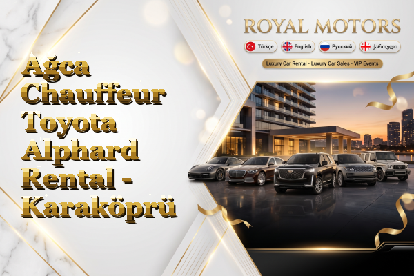 Ağca Chauffeur Toyota Alphard Rental - Karaköprü