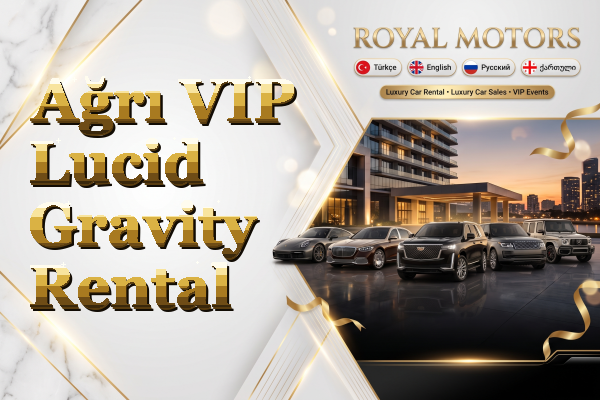 Ağrı VIP Lucid Gravity Rental