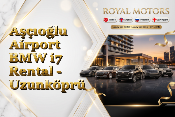 Aşçıoğlu Airport BMW i7 Rental - Uzunköprü