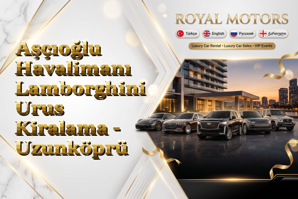 Aşçıoğlu Havalimanı Lamborghini Urus Kiralama - Uzunköprü