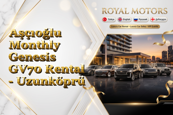 Aşçıoğlu Monthly Genesis GV70 Rental - Uzunköprü
