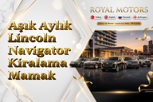 Aşık Aylık Lincoln Navigator Kiralama - Mamak