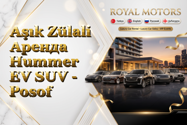 Aşık Zülali Аренда Hummer EV SUV - Posof