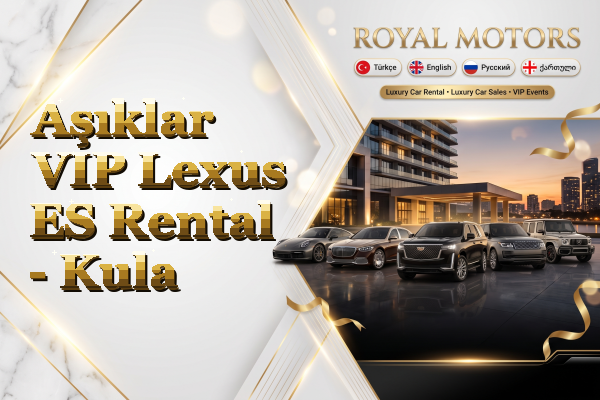 Aşıklar VIP Lexus ES Rental - Kula