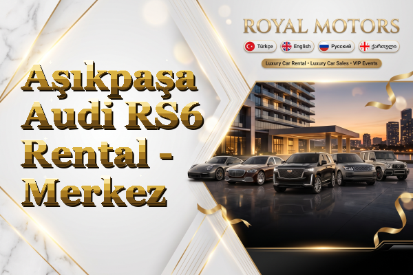 Aşıkpaşa Audi RS6 Rental - Merkez