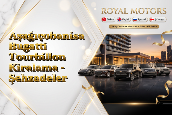 Aşağıçobanisa Bugatti Tourbillon Kiralama - Şehzadeler