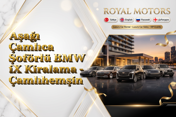 Aşağı Çamlıca Şoförlü BMW iX Kiralama - Çamlıhemşin
