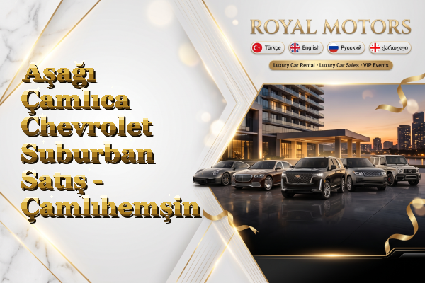 Aşağı Çamlıca Chevrolet Suburban Satış - Çamlıhemşin