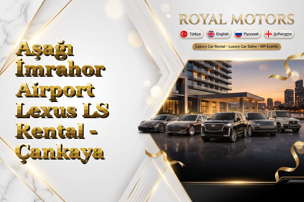 Aşağı İmrahor Airport Lexus LS Rental - Çankaya