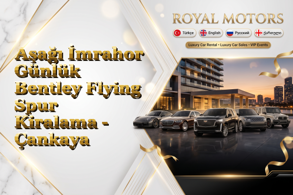 Aşağı İmrahor Günlük Bentley Flying Spur Kiralama - Çankaya