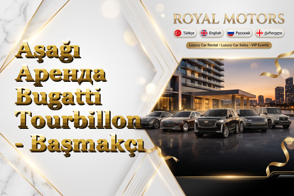 Aşağı Аренда Bugatti Tourbillon - Başmakçı