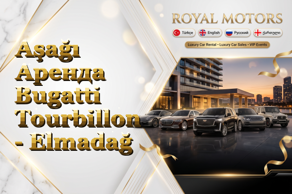 Aşağı Аренда Bugatti Tourbillon - Elmadağ