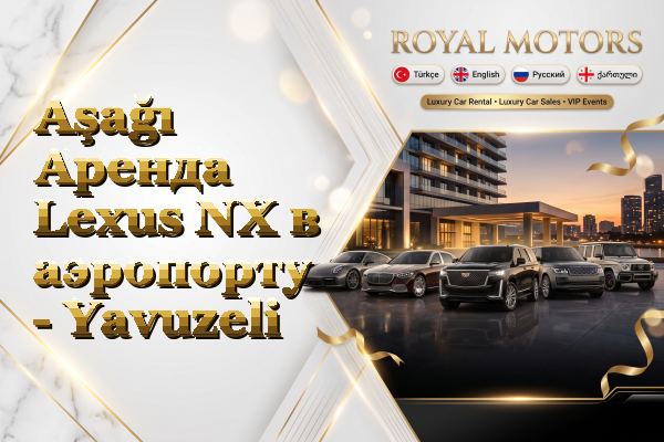 Aşağı Аренда Lexus NX в аэропорту - Yavuzeli