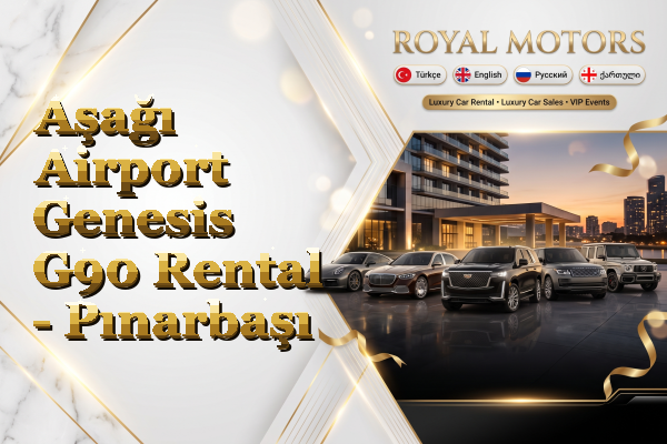 Aşağı Airport Genesis G90 Rental - Pınarbaşı
