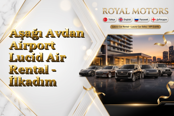 Aşağı Avdan Airport Lucid Air Rental - İlkadım