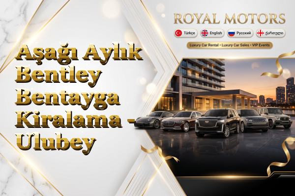 Aşağı Aylık Bentley Bentayga Kiralama - Ulubey